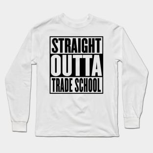 Straight Outta Trade School Graduation Long Sleeve T-Shirt